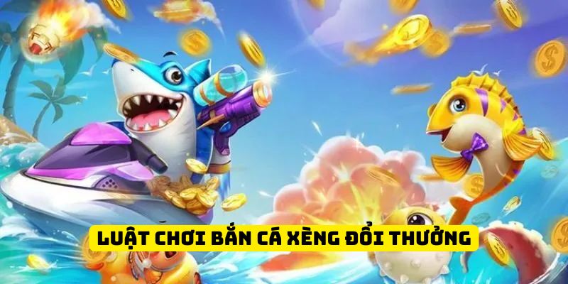 Bắn cá xèng luật chơi